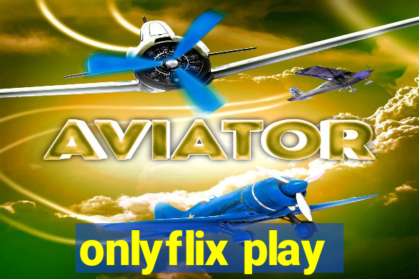 onlyflix play