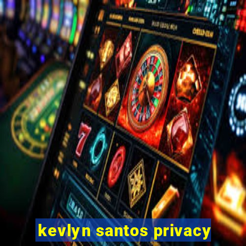 kevlyn santos privacy