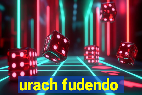 urach fudendo