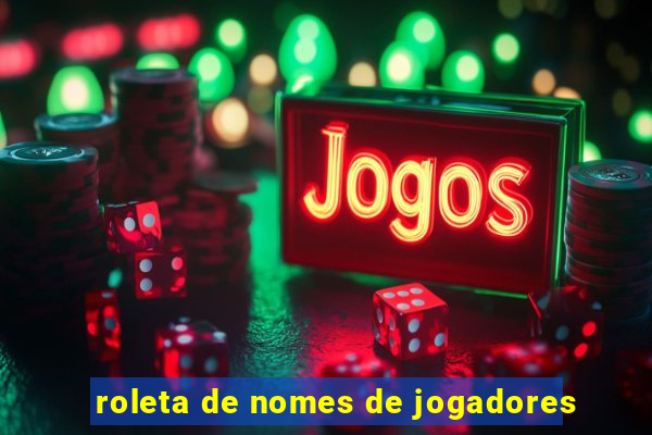 roleta de nomes de jogadores