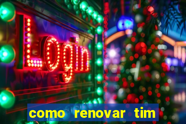 como renovar tim beta antes do prazo