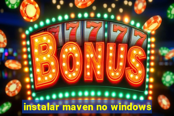 instalar maven no windows