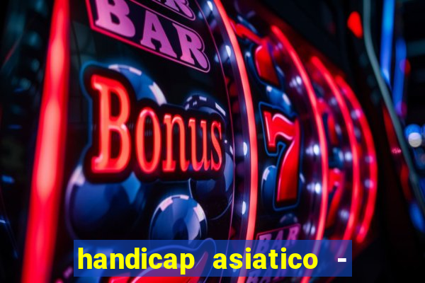 handicap asiatico - 1 o que significa