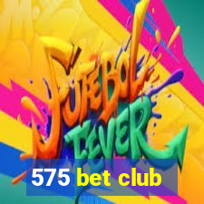 575 bet club