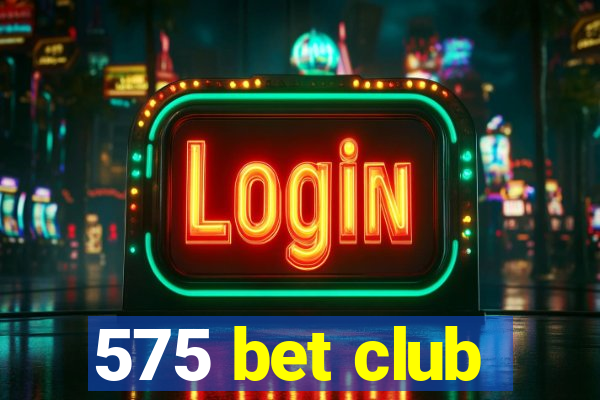 575 bet club