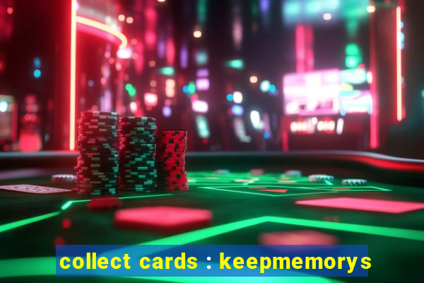 collect cards : keepmemorys