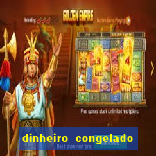 dinheiro congelado na plataforma