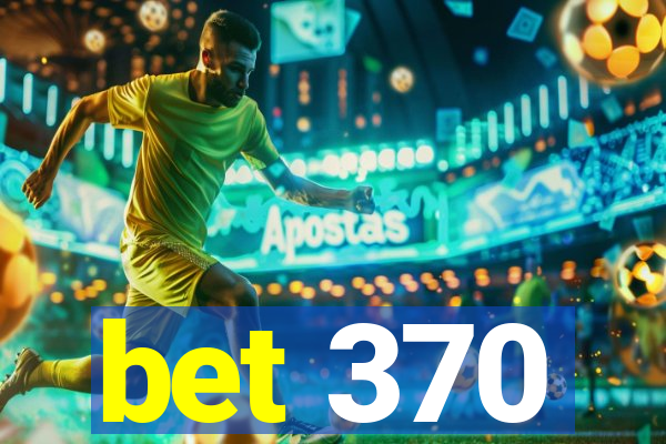 bet 370