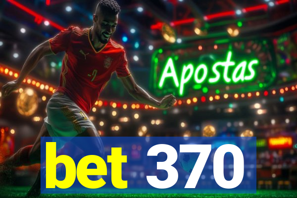 bet 370