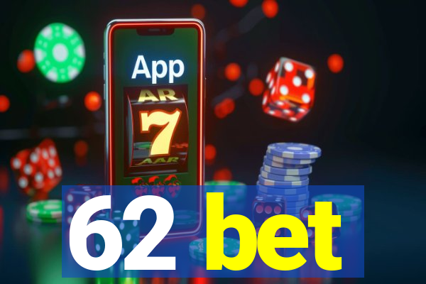 62 bet