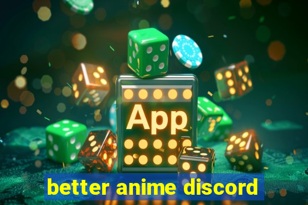 better anime discord