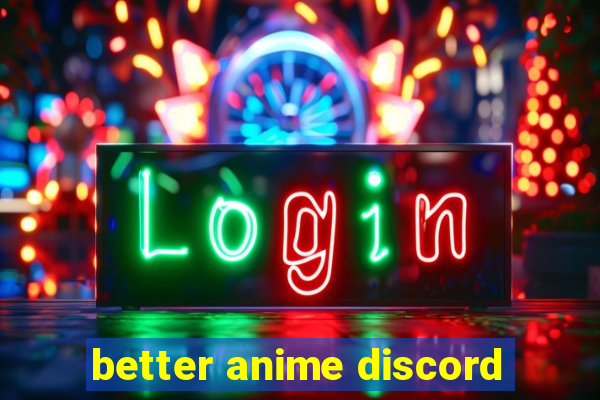 better anime discord