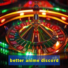 better anime discord