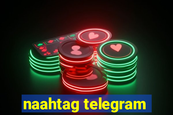 naahtag telegram