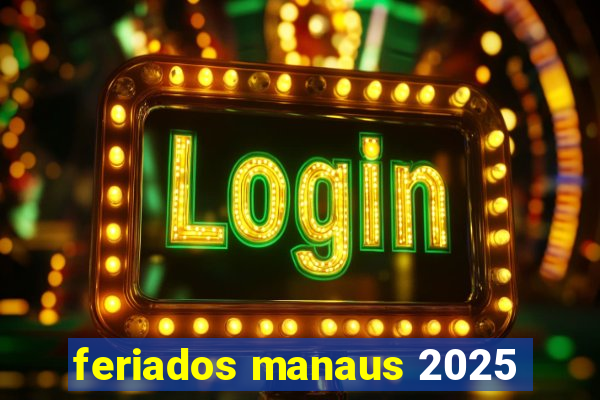 feriados manaus 2025