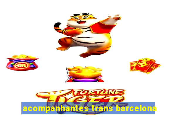 acompanhantes trans barcelona