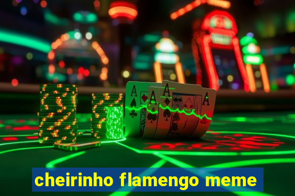 cheirinho flamengo meme