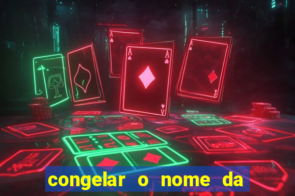 congelar o nome da pessoa no congelador