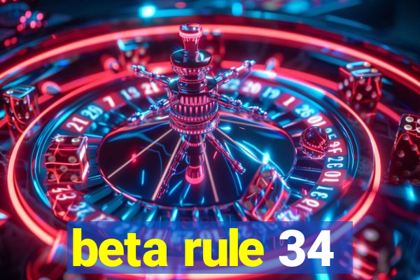 beta rule 34