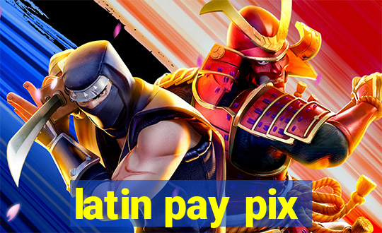 latin pay pix