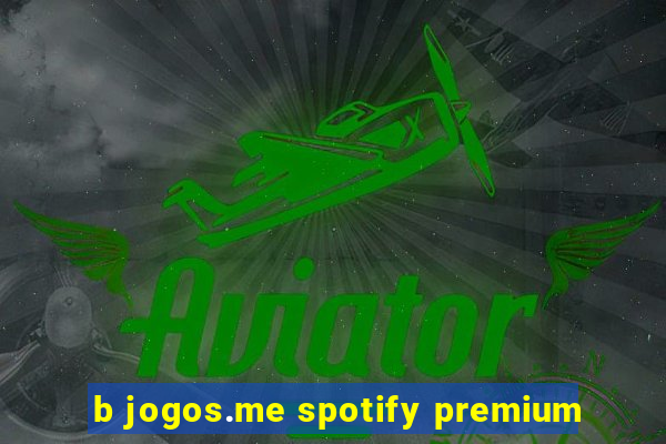 b jogos.me spotify premium