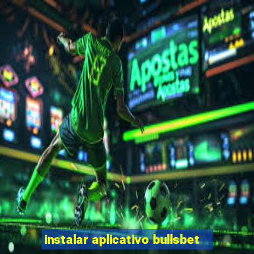 instalar aplicativo bullsbet