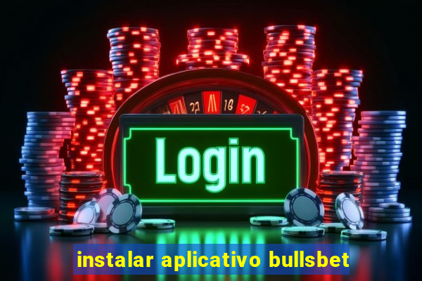 instalar aplicativo bullsbet