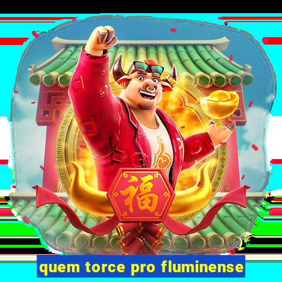 quem torce pro fluminense