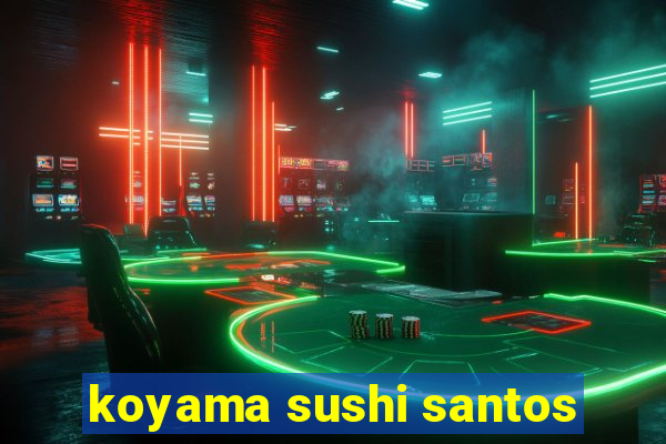 koyama sushi santos