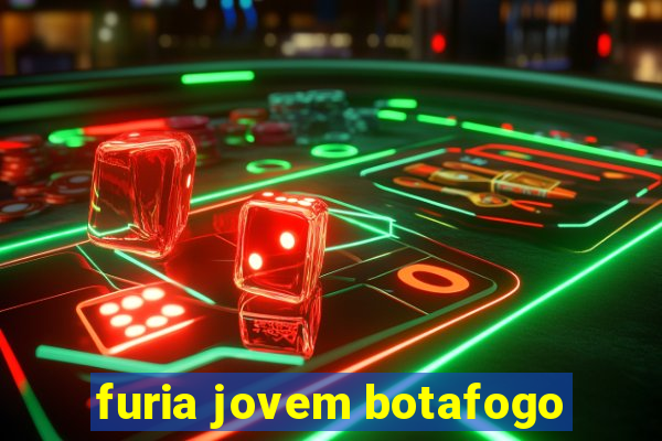 furia jovem botafogo