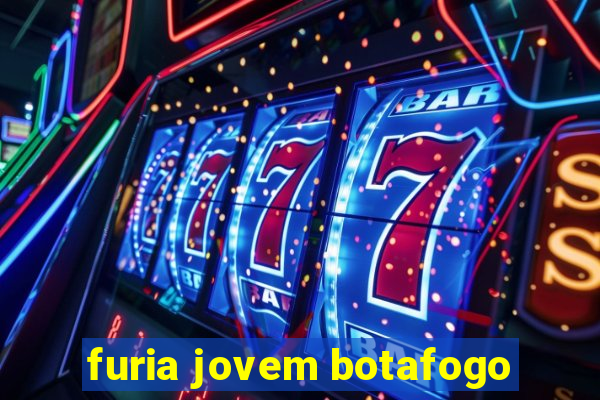 furia jovem botafogo