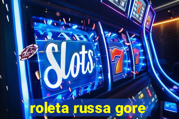 roleta russa gore