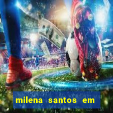 milena santos em vizinhas gostosas