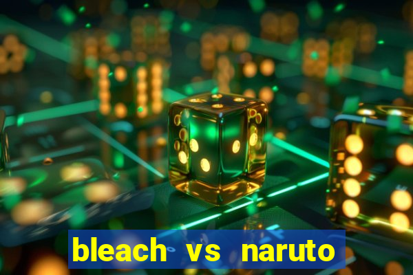 bleach vs naruto 2.6 jogos de luta