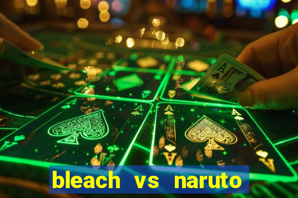 bleach vs naruto 2.6 jogos de luta