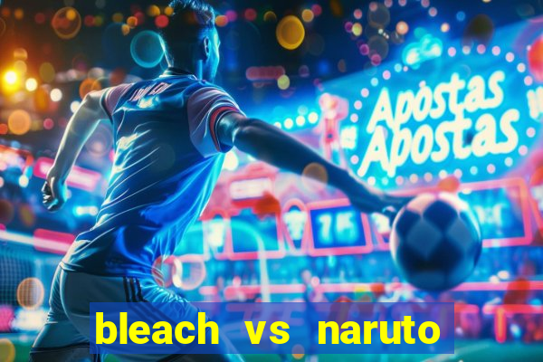 bleach vs naruto 2.6 jogos de luta