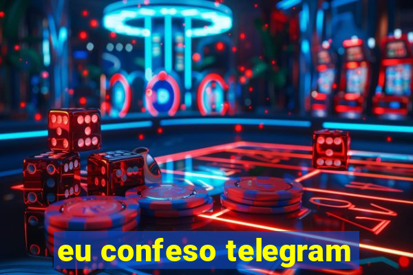 eu confeso telegram