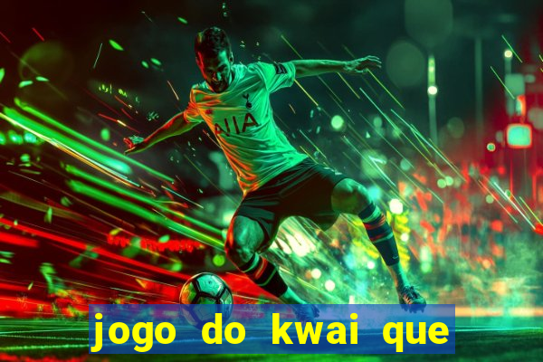 jogo do kwai que ganha dinheiro