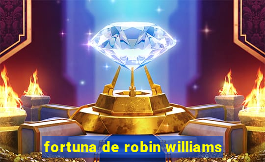 fortuna de robin williams