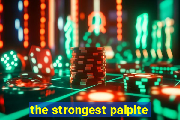 the strongest palpite