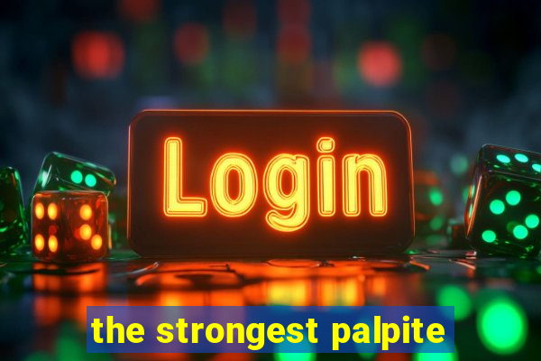 the strongest palpite