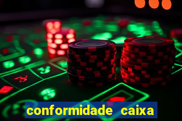 conformidade caixa quanto tempo demora