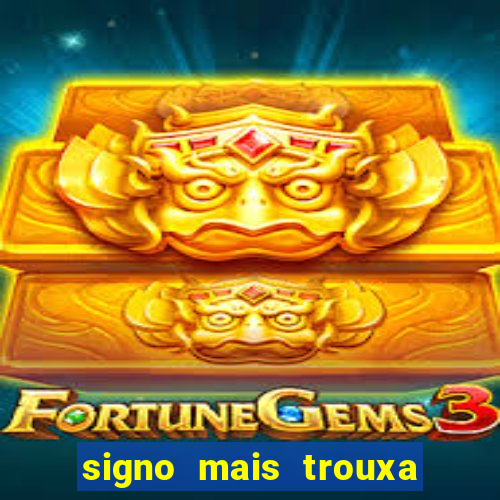 signo mais trouxa no amor