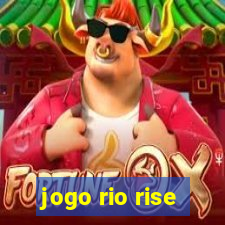 jogo rio rise