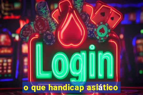 o que handicap asiático