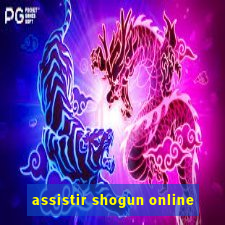 assistir shogun online