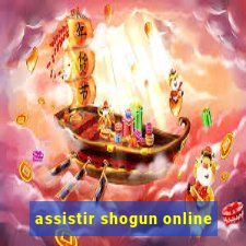 assistir shogun online