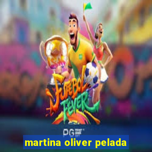 martina oliver pelada