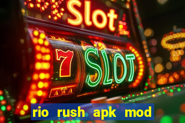 rio rush apk mod dinheiro infinito