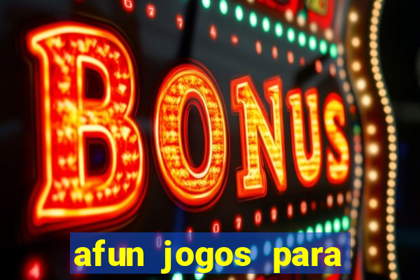 afun jogos para ganhar dinheiro